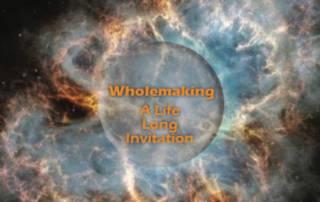 Wholemaking - a Life Long Invitation